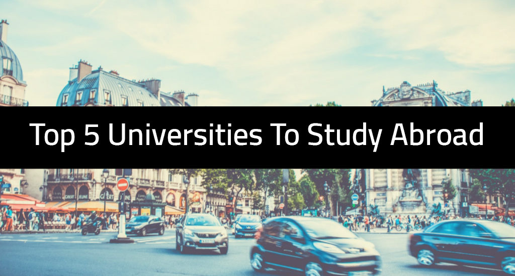 Top 5 Universities To Study Abroad