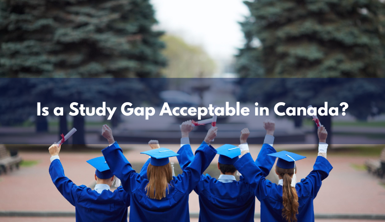 Is a Study Gap Acceptable in Canada?